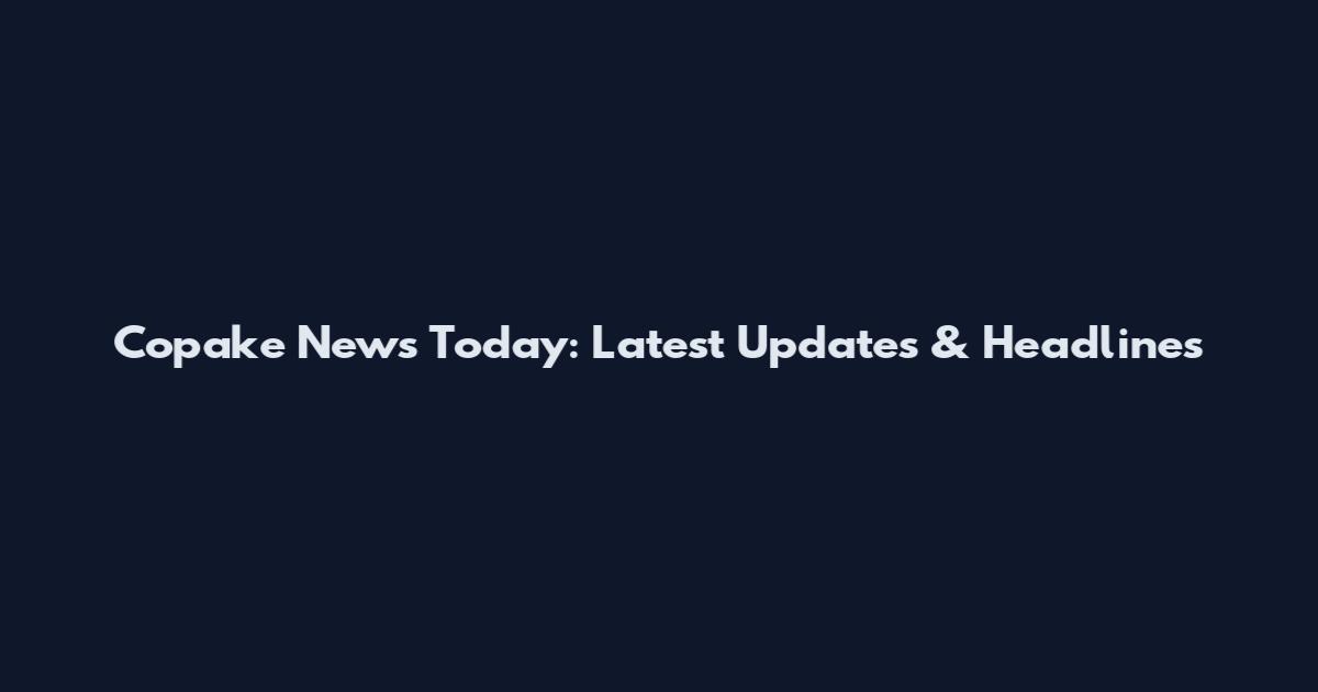 Copake News Today: Latest Updates & Headlines