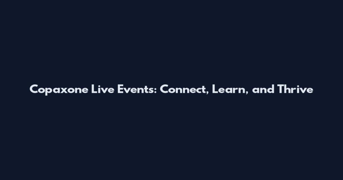 Copaxone Live Events: Connect, Learn, and Thrive