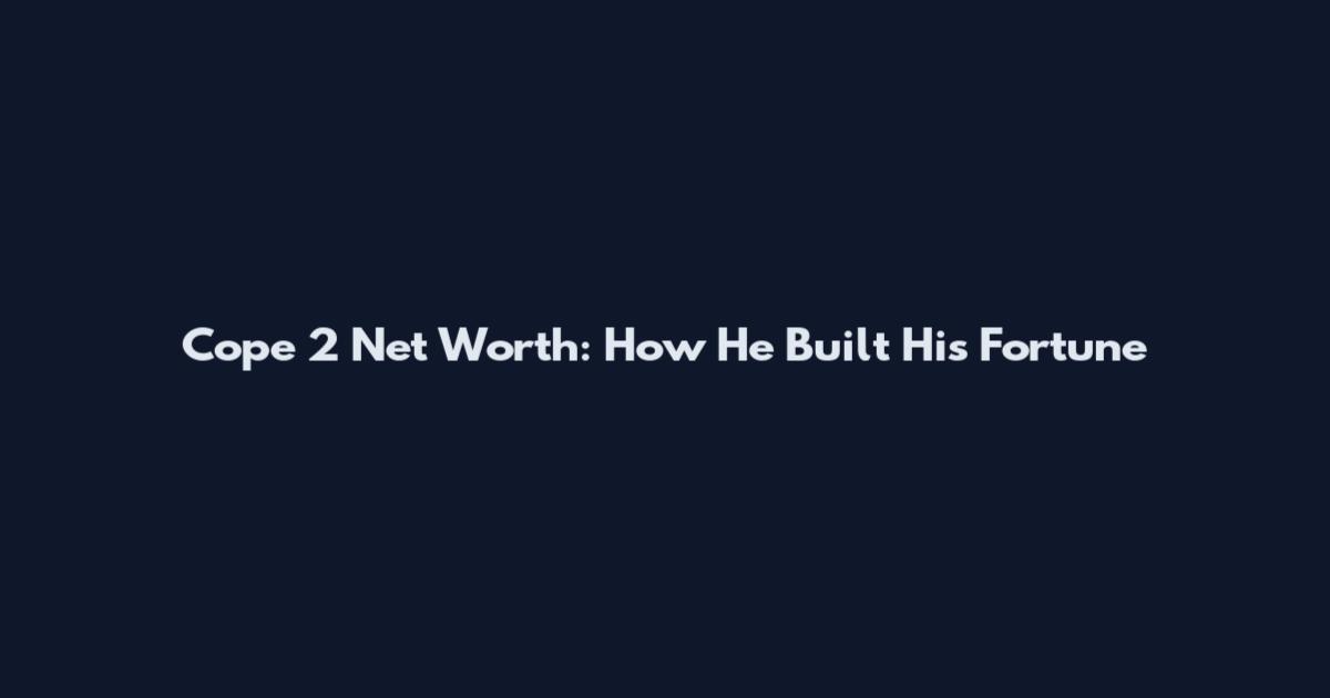Cope 2 Net Worth: How He Built His Fortune