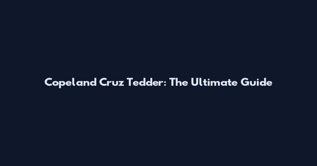Copeland Cruz Tedder: The Ultimate Guide