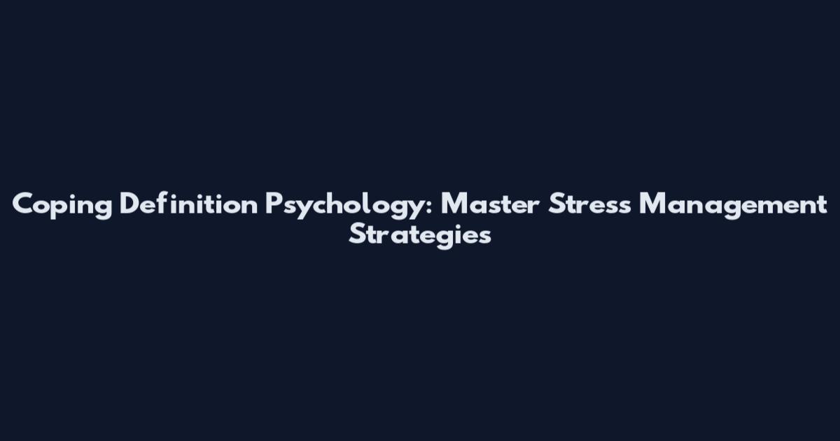 Coping Definition Psychology: Master Stress Management Strategies