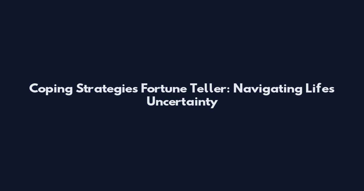 Coping Strategies Fortune Teller: Navigating Life's Uncertainty
