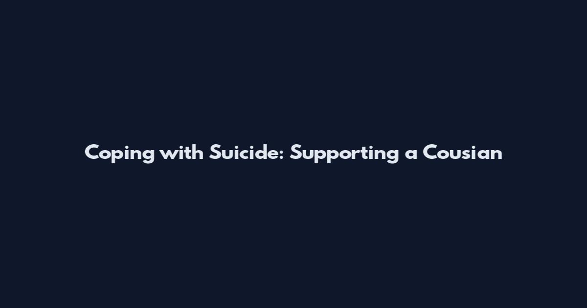 Coping with Suicide: Supporting a Cousian
