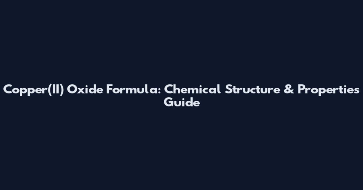 Copper(II) Oxide Formula: Chemical Structure & Properties Guide
