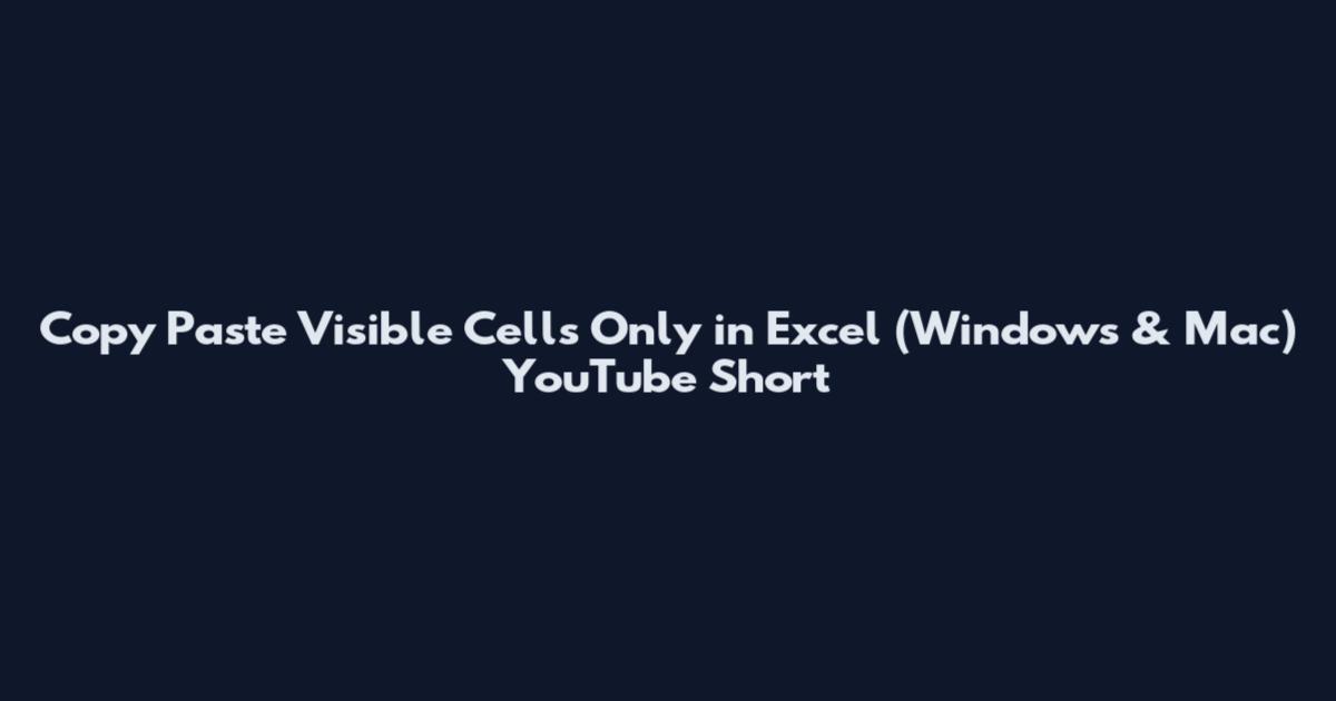 Copy Paste Visible Cells Only in Excel (Windows & Mac) YouTube Short