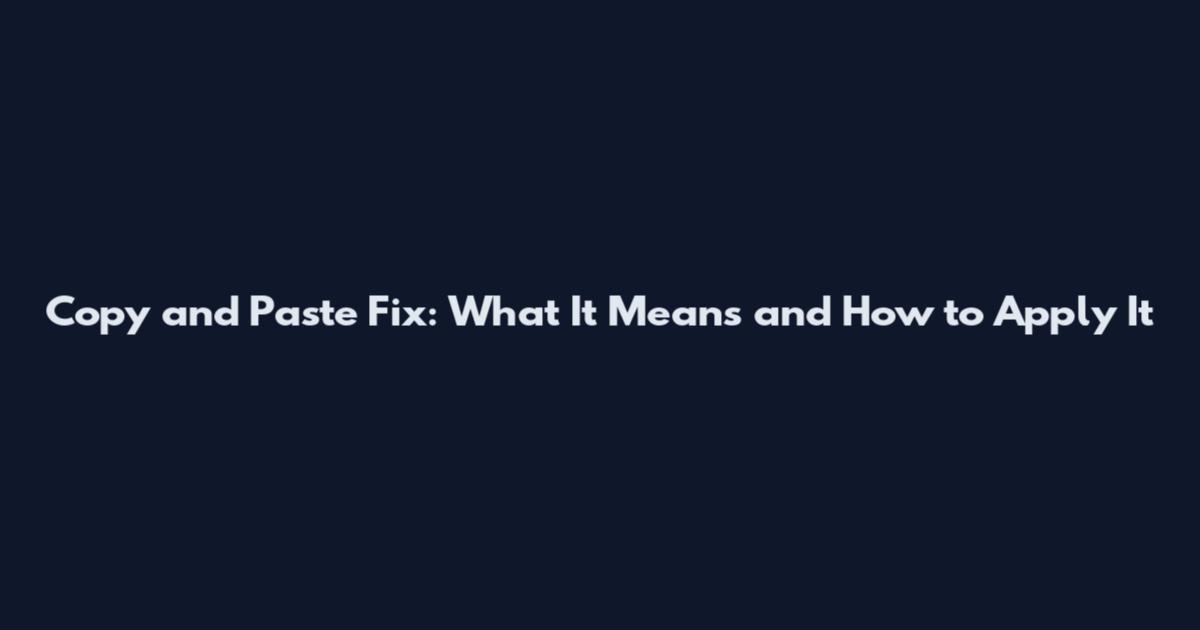 Copy and Paste Fix: What It Means and How to Apply It