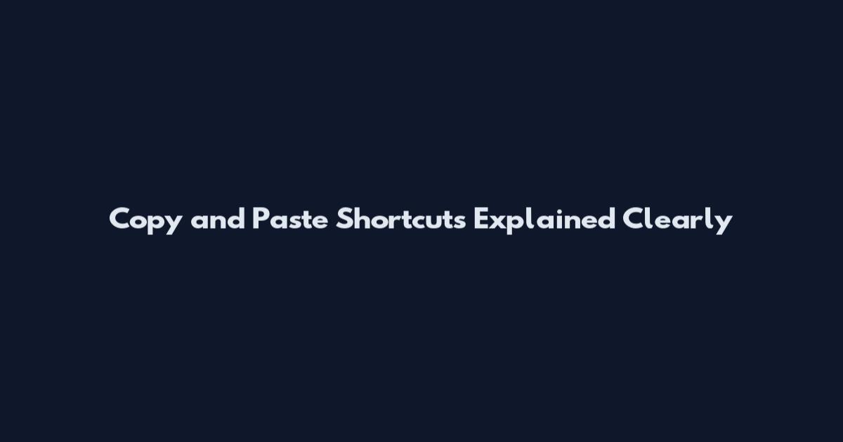 Copy and Paste Shortcuts Explained Clearly