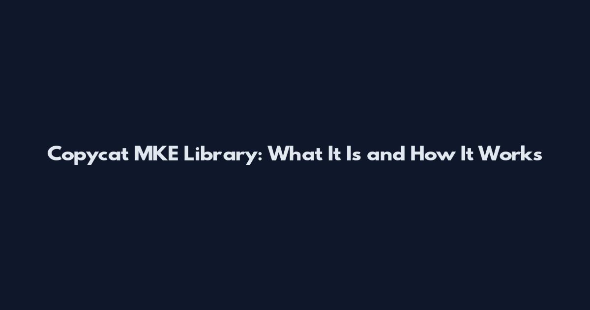 Copycat MKE Library: What It Is and How It Works