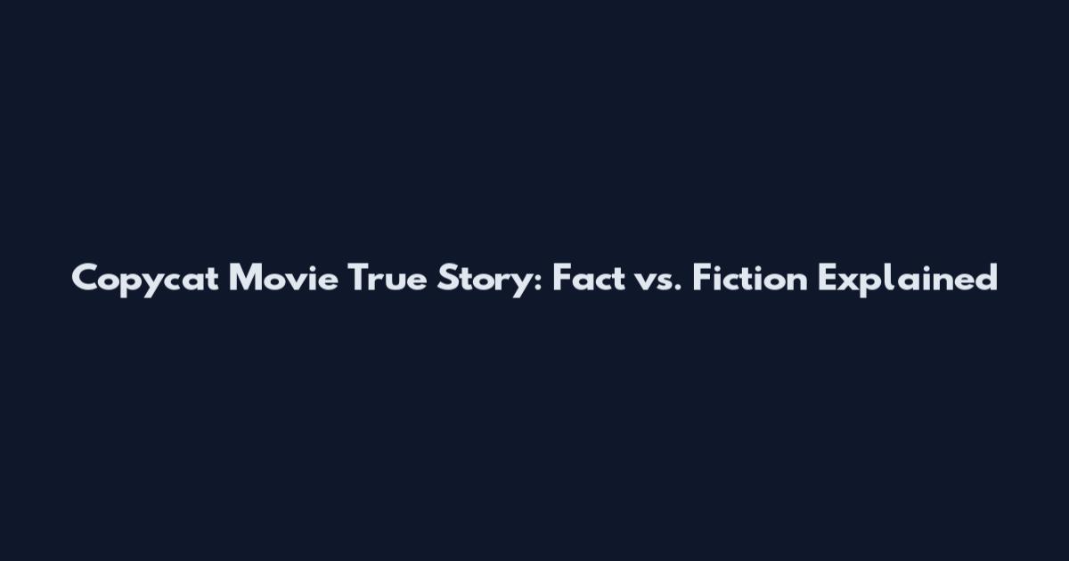 Copycat Movie True Story: Fact vs. Fiction Explained