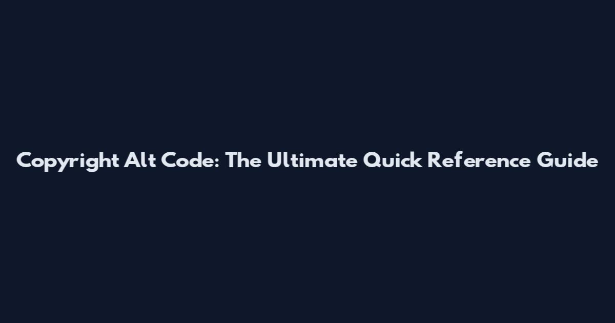 Copyright Alt Code: The Ultimate Quick Reference Guide