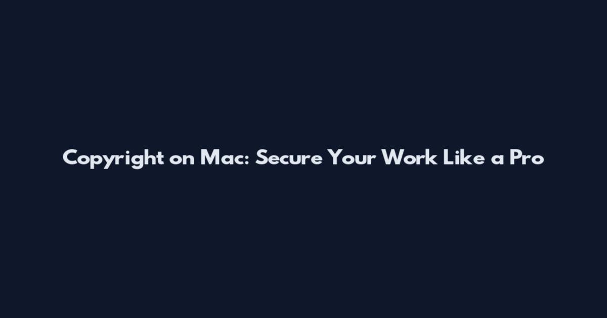 Copyright on Mac: Secure Your Work Like a Pro