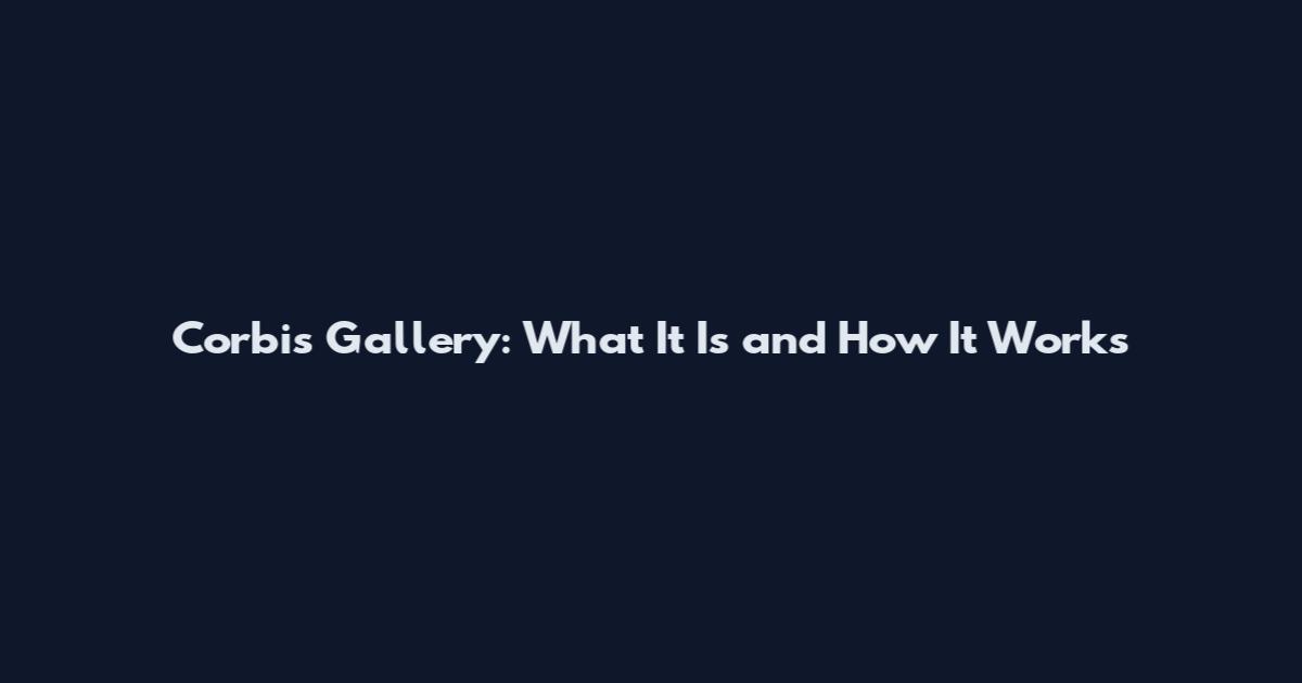 Corbis Gallery: What It Is and How It Works