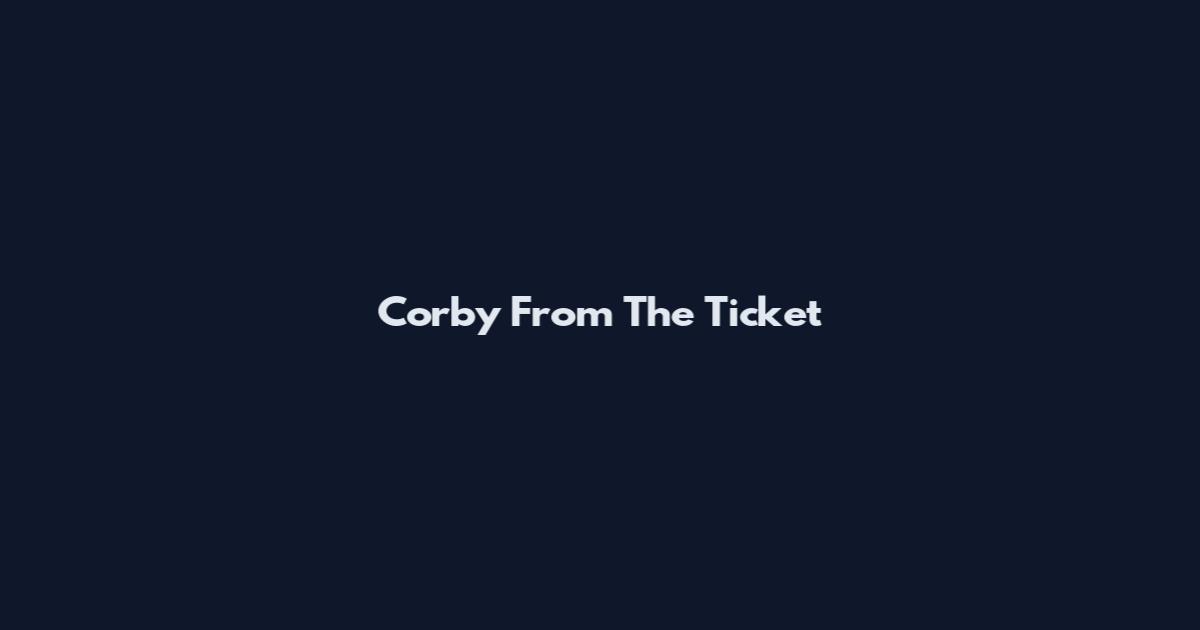 Corby From The Ticket