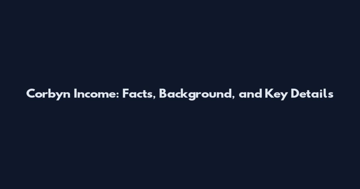 Corbyn Income: Facts, Background, and Key Details