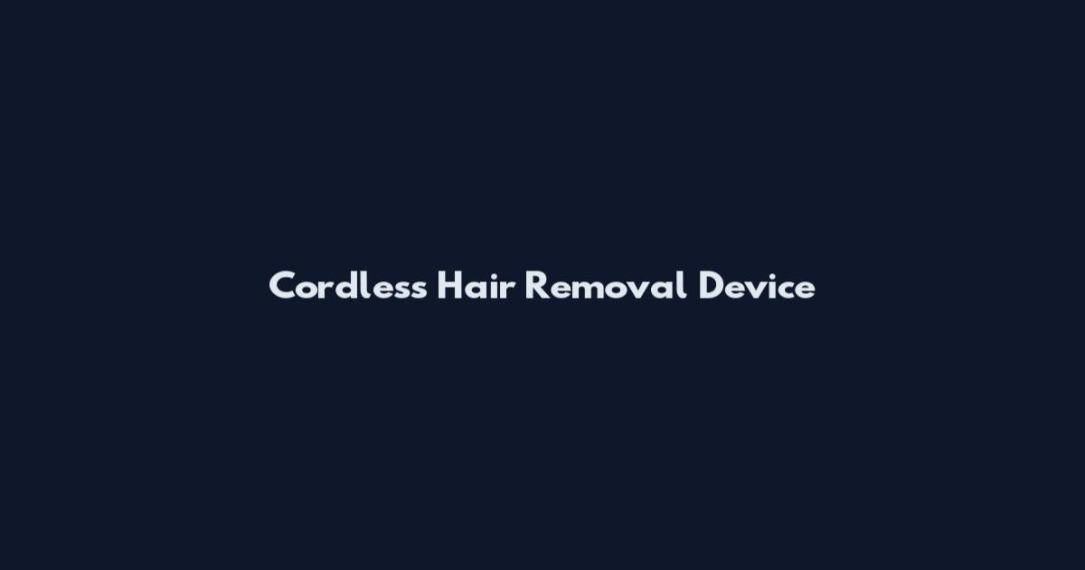 Cordless Hair Removal Device