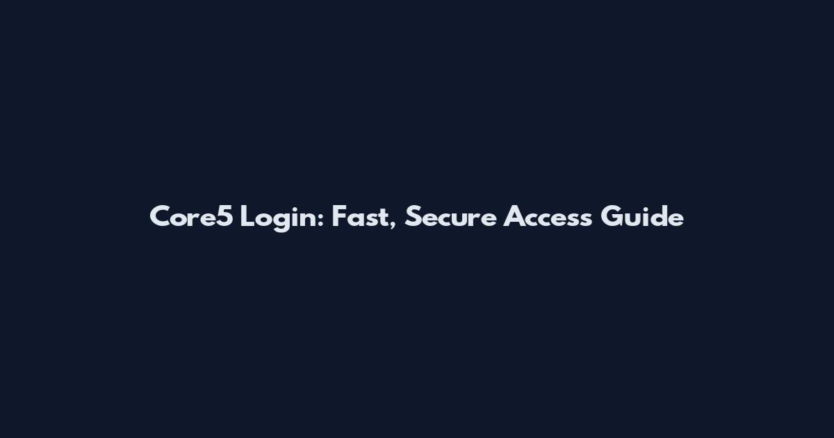 Core5 Login: Fast, Secure Access Guide