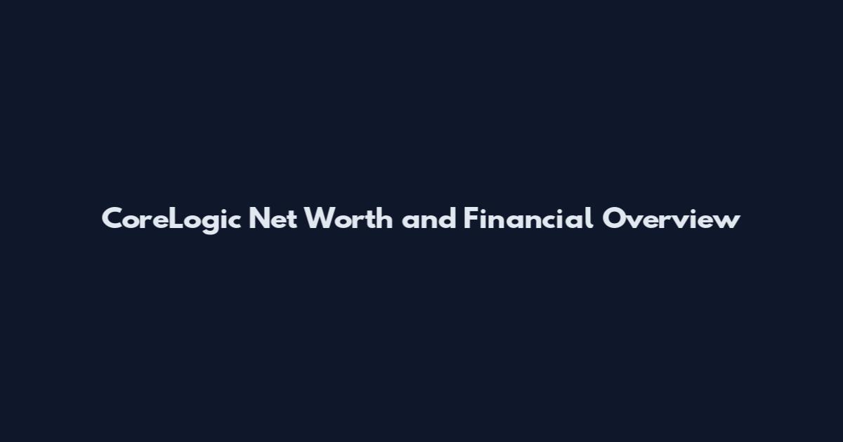 CoreLogic Net Worth and Financial Overview