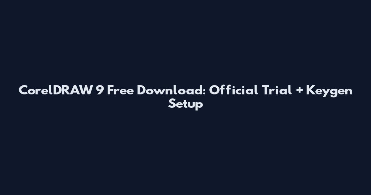 CorelDRAW 9 Free Download: Official Trial + Keygen Setup