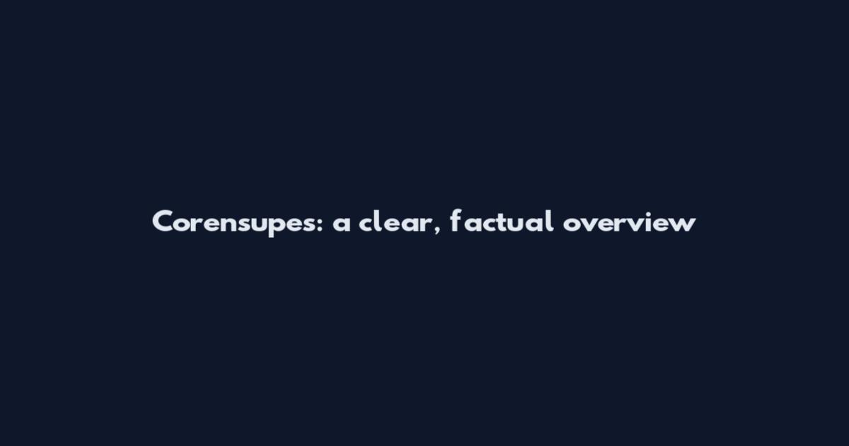 Corensupes: a clear, factual overview