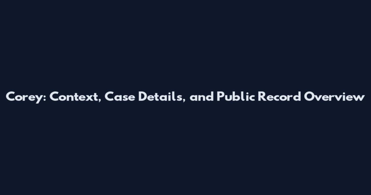 Corey: Context, Case Details, and Public Record Overview