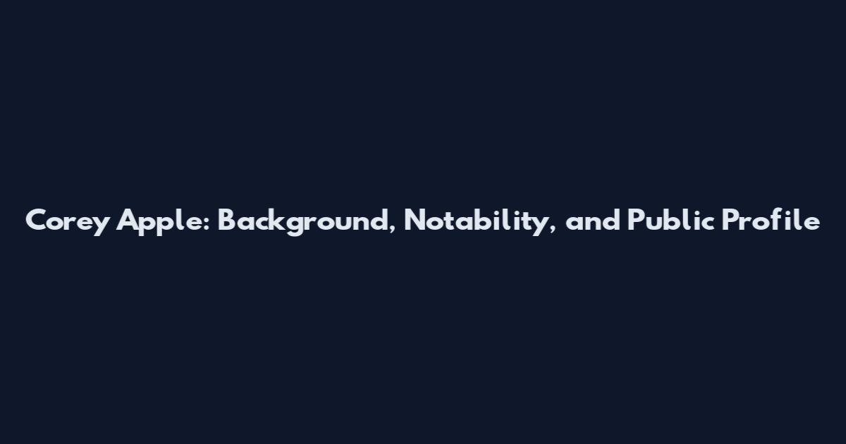 Corey Apple: Background, Notability, and Public Profile