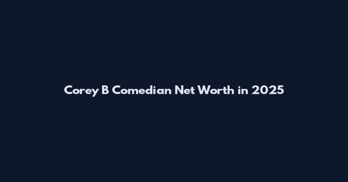 Corey B Comedian Net Worth in 2025