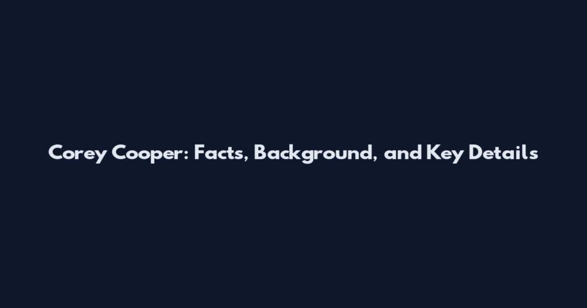 Corey Cooper: Facts, Background, and Key Details