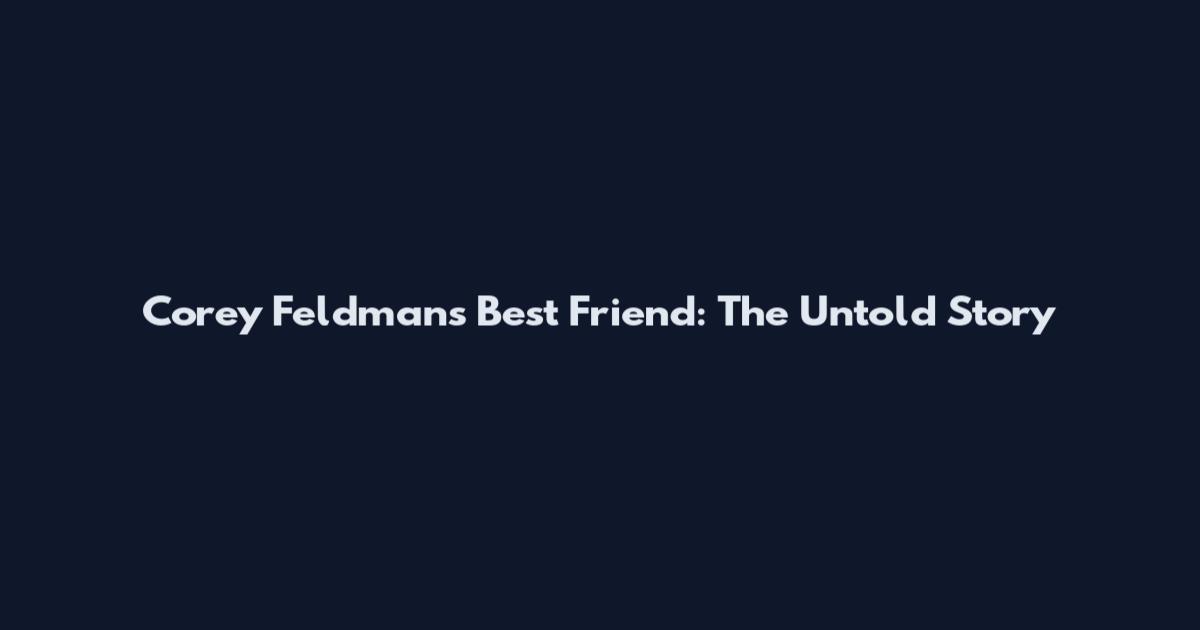 Corey Feldman's Best Friend: The Untold Story