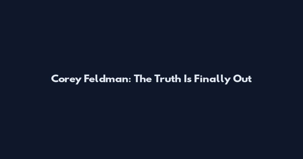 Corey Feldman: The Truth Is Finally Out