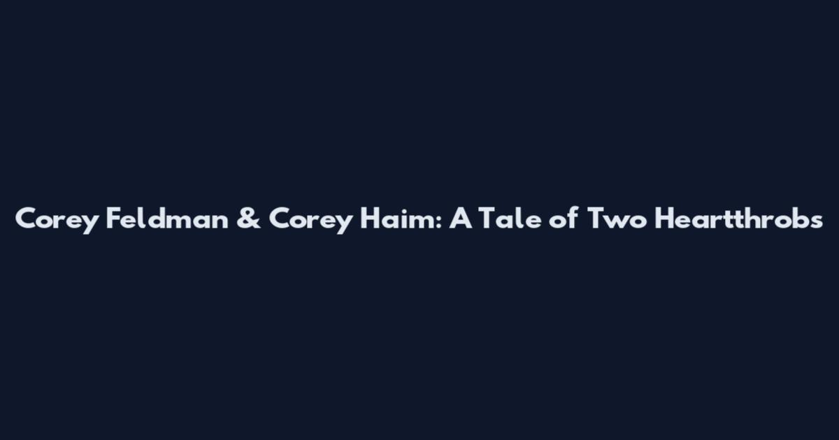 Corey Feldman & Corey Haim: A Tale of Two Heartthrobs