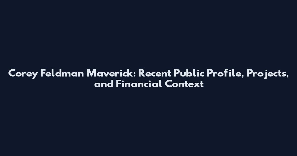 Corey Feldman Maverick: Recent Public Profile, Projects, and Financial Context