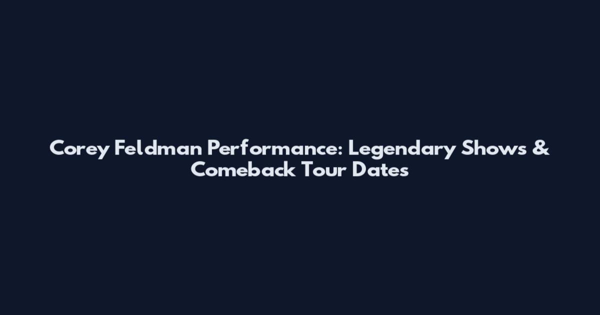 Corey Feldman Performance: Legendary Shows & Comeback Tour Dates