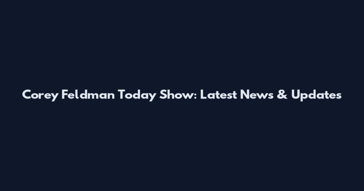 Corey Feldman Today Show: Latest News & Updates