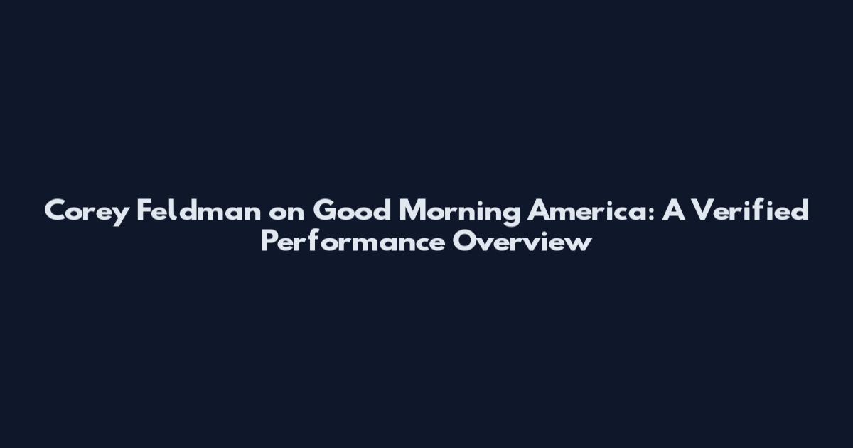 Corey Feldman on Good Morning America: A Verified Performance Overview