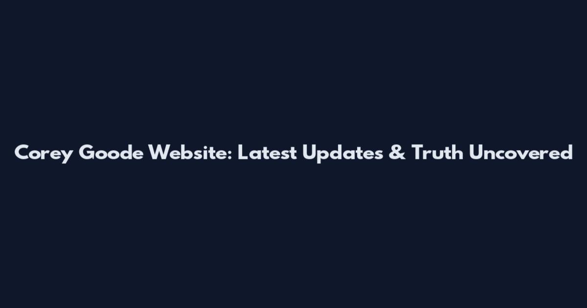 Corey Goode Website: Latest Updates & Truth Uncovered