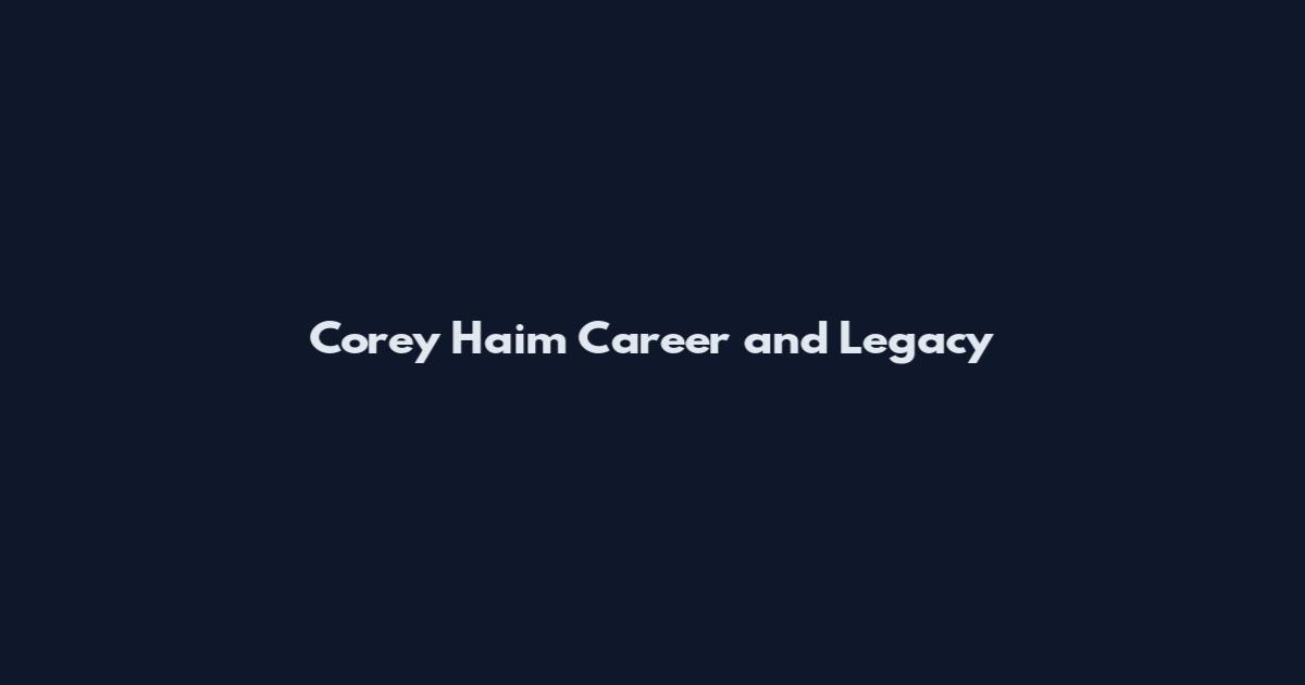 Corey Haim Career and Legacy