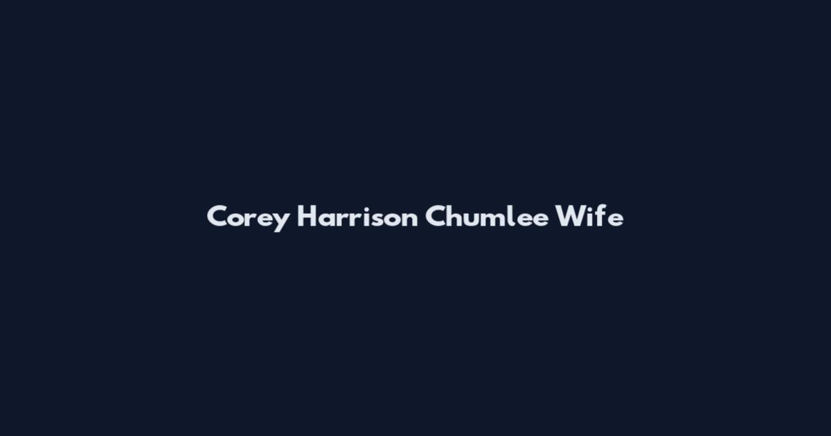 Corey Harrison Chumlee Wife
