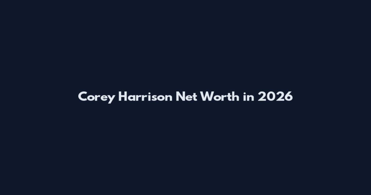 Corey Harrison Net Worth in 2026
