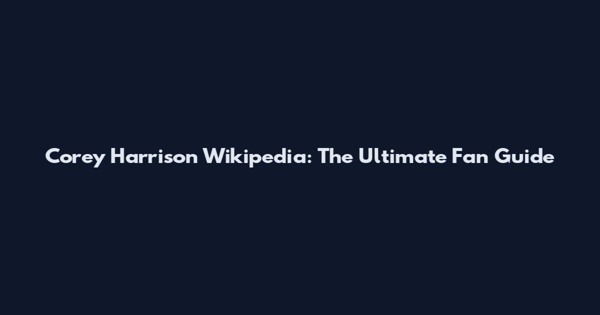 Corey Harrison Wikipedia: The Ultimate Fan Guide