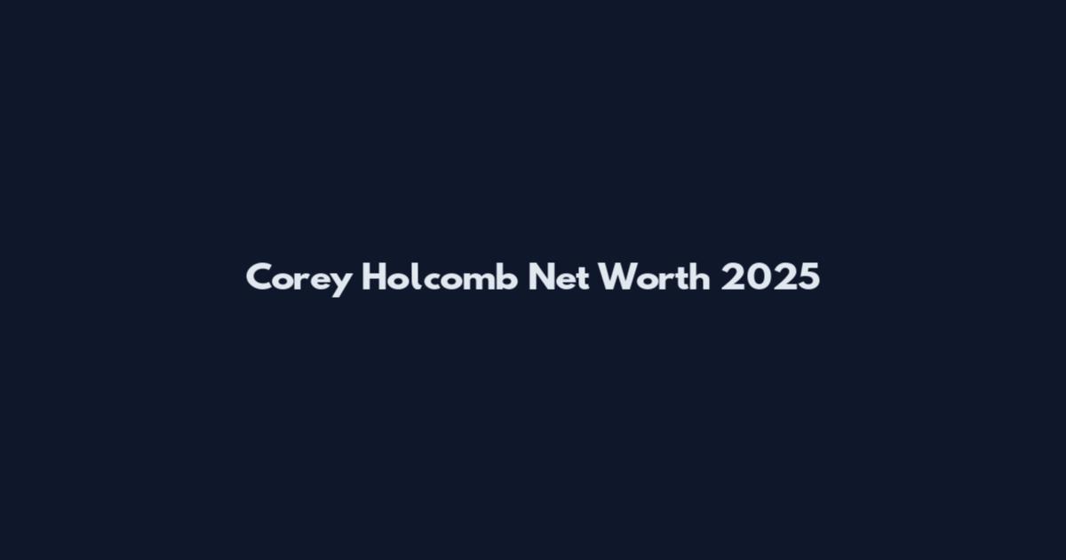 Corey Holcomb Net Worth 2025