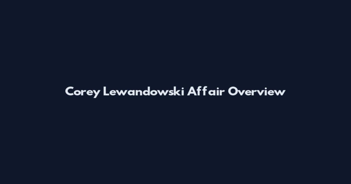 Corey Lewandowski Affair Overview