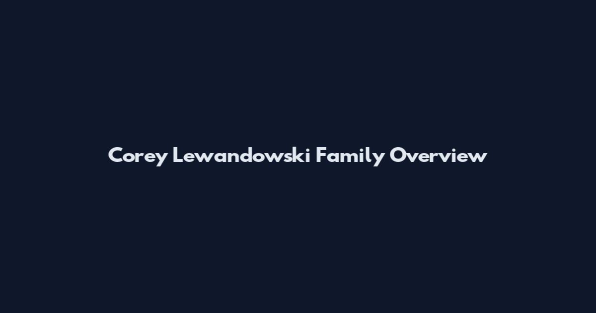 Corey Lewandowski Family Overview
