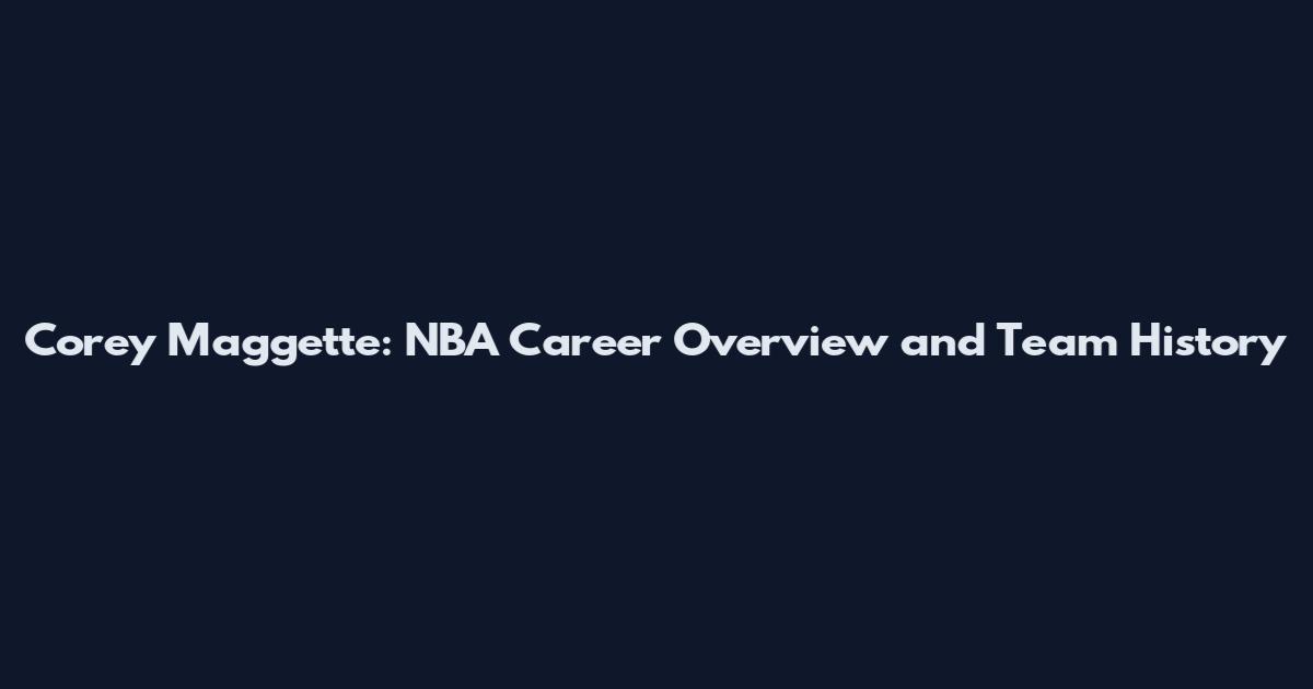 Corey Maggette: NBA Career Overview and Team History