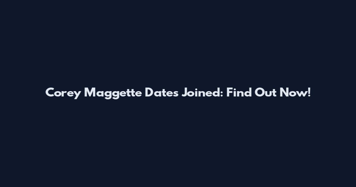 Corey Maggette Dates Joined: Find Out Now!
