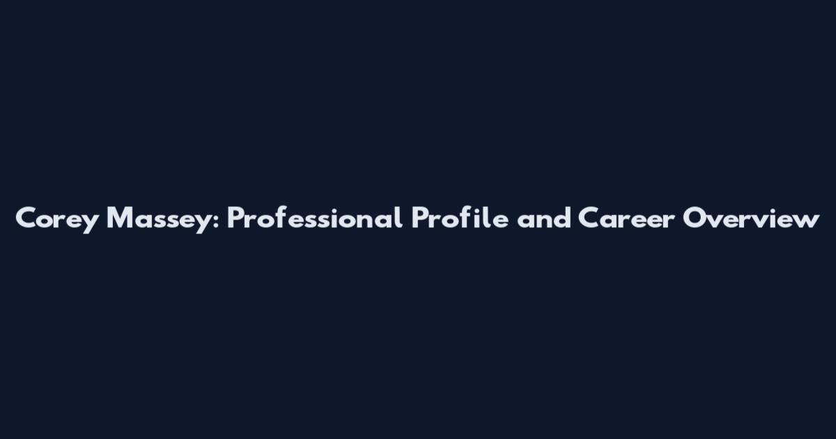 Corey Massey: Professional Profile and Career Overview