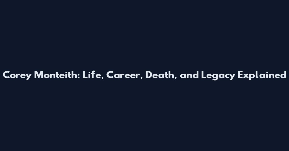 Corey Monteith: Life, Career, Death, and Legacy Explained