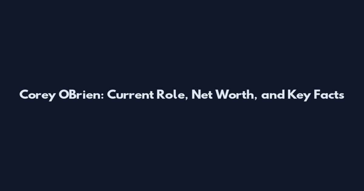 Corey O'Brien: Current Role, Net Worth, and Key Facts