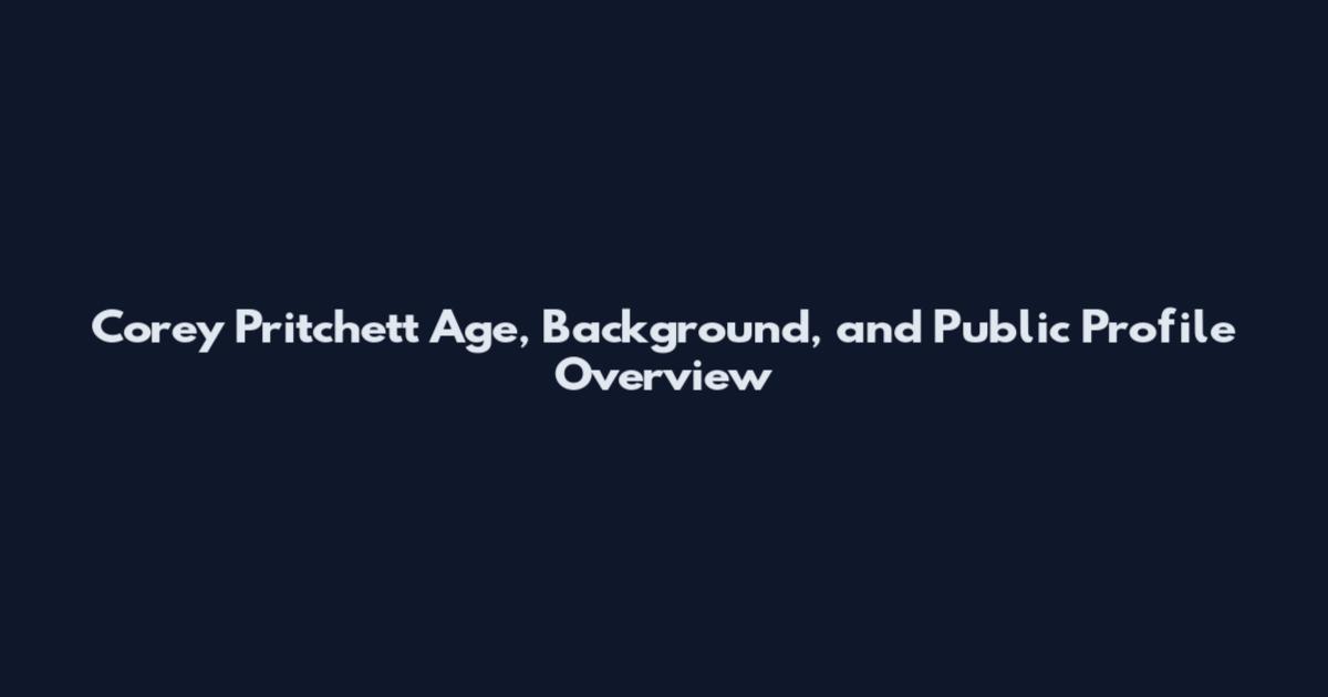 Corey Pritchett Age, Background, and Public Profile Overview