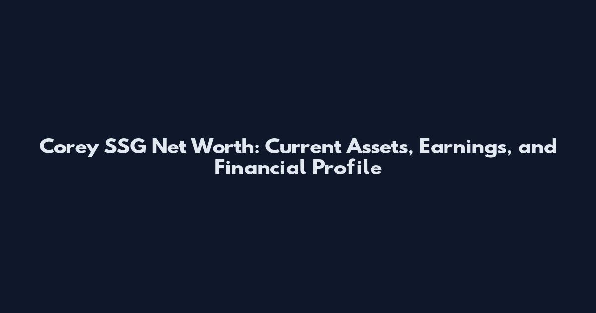 Corey SSG Net Worth: Current Assets, Earnings, and Financial Profile