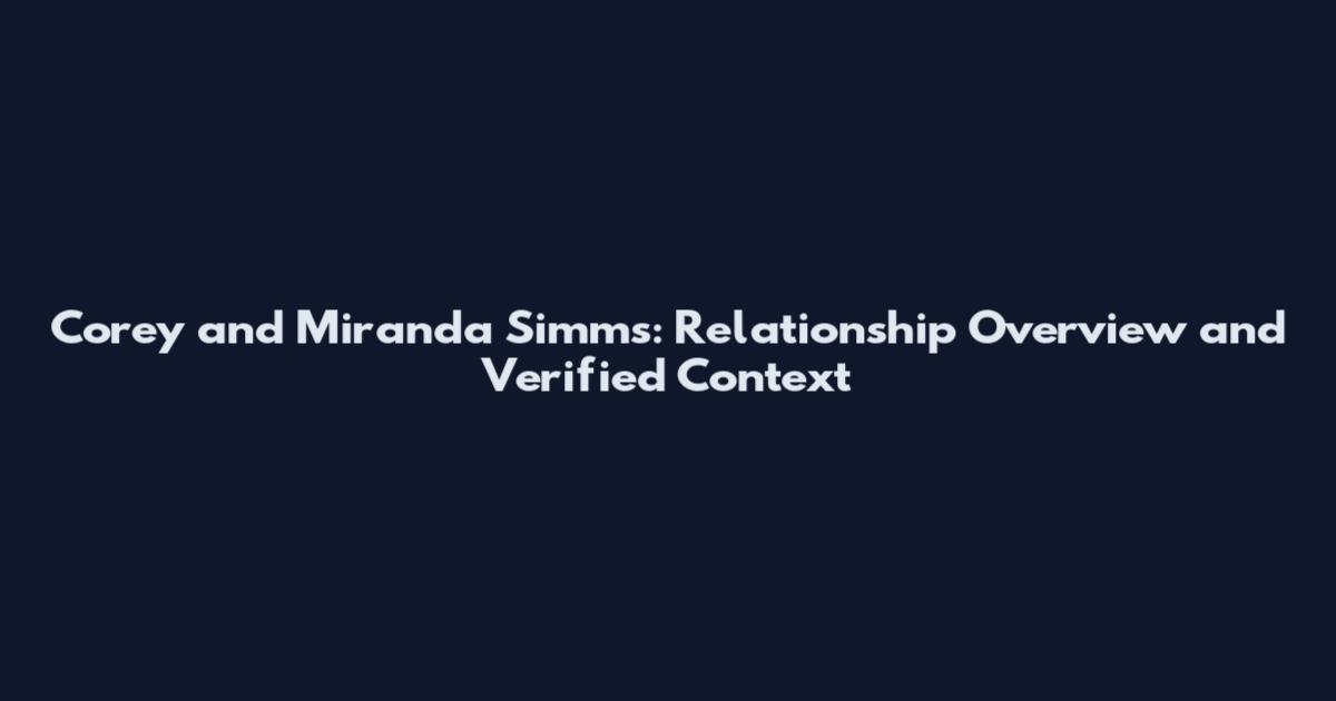 Corey and Miranda Simms: Relationship Overview and Verified Context